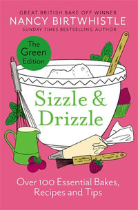 Sizzle & Drizzle : The Green Edition: Over 100 Essential Bakes, Recipes and Tips - Nancy Birtwhistle