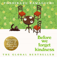 Before We Forget Kindness : The most emotional book yet in the sensational Tokyo cafe series - Kevin Shen