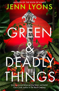 Green and Deadly Things - Jenn Lyons