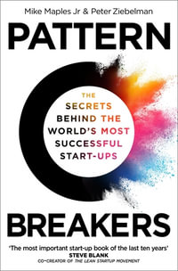 Pattern Breakers : The Secrets Behind the World's Most Successful Start-Ups - Peter Ziebelman