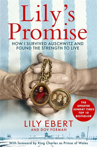 Lily's Promise : How I Survived Auschwitz and Found the Strength to Live - Lily Ebert and Dov Forman
