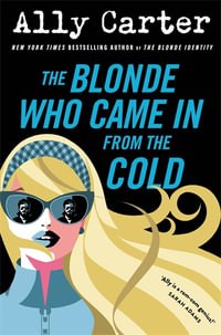 The Blonde Who Came in from the Cold - Ally Carter