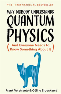 Why Nobody Understands Quantum Physics : And Everyone Needs to Know Something About It - Frank Verstraete