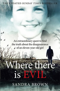 Where There Is Evil : One Woman's Quest to Find the Truth about the Disappearance of a Twelve Year-Old Girl - Sandra Brown