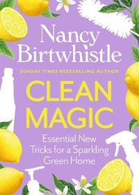Clean Magic : Essential New Tricks for a Sparkling Green Home - Nancy Birtwhistle