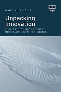 Unpacking Innovation : Corporate Dynamics, Business Models and Digital Technologies - Marco Cucculelli