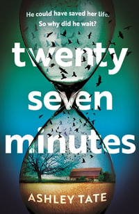 Twenty-Seven Minutes : An astonishing crime thriller debut with a shocking twist - Ashley Tate