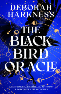 The Black Bird Oracle : The exhilarating new All Souls novel featuring Diana Bishop and Matthew Clairmont - Deborah Harkness