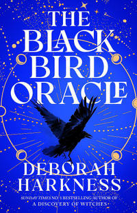 The Black Bird Oracle : The exhilarating new All Souls novel featuring Diana Bishop and Matthew Clairmont - Deborah Harkness