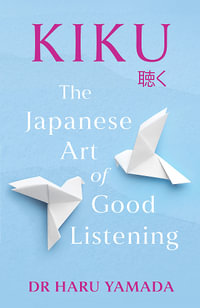 Kiku : The Japanese Art of Good Listening - Haru Yamada