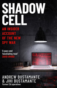 Shadow Cell : an explosive insider account of the world's new spy war from ex-CIA operatives - Andrew Bustamante