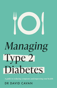 Managing Type 2 Diabetes (Headline Health Series) : A guide to reducing symptoms and improving your health - Dr David Cavan