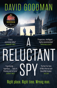 A Reluctant Spy : the award-winning spy thriller 'perfect for fans of Mick Herron' (THE SUN) - David Goodman