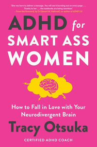 ADHD For Smart Ass Women : How to fall in love with your neurodivergent brain - Tracy Otsuka