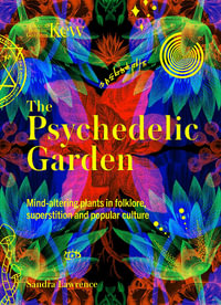 The Psychedelic Garden : A history of mind-altering plants in folklore, superstition and popular culture - Royal Botanic Gardens