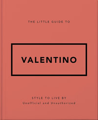 The Little Guide to Valentino : Style to Live By - OH