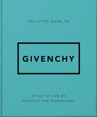 The Little Guide to Givenchy : Style to Live By - OH