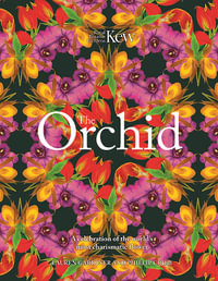 The Orchid : A celebration of the world's most charismatic flower - Lauren Gardiner