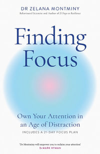 Finding Focus : Own Your Attention in an Age of Distraction - Zelana Montminy