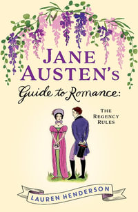 Jane Austen's Guide to Romance : The Regency Rules - Lauren Henderson