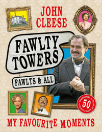 Fawlty Towers: Fawlts and All : The Sunday Times bestselling 50th anniversary celebration of the nation's beloved sitcom - John Cleese