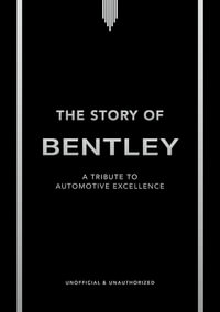 The Story of Bentley : A tribute to automotive excellence - Stuart Codling