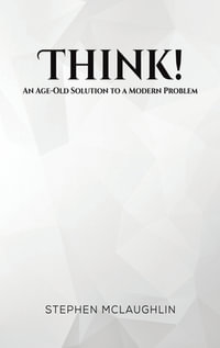 Think! : An Age-Old Solution to a Modern Problem - Stephen Mclaughlin