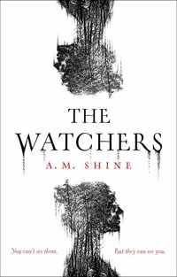 The Watchers : a spine-chilling Gothic horror novel soon to be released as a major motion picture - A.M. Shine