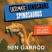 Spinosaurus : Ultimate Dinosaurs : Book 7 - Ben Garrod