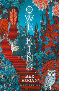 Owl King : Faery Realms series: The darkly enchanting YA fantasy - Bex Hogan