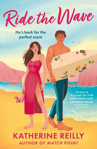 Ride The Wave : A spicy sports rom-com perfect for fans of sizzling love stories and forced proximity - Katherine Reilly