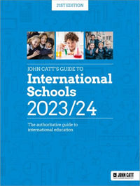 John Catt's Guide to International Schools 2023/24 : The authoritative guide to International education - Phoebe Whybray