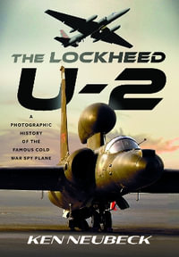Lockheed U-2 : A Photographic History of the Famous Cold War Spy Plane - KEN NEUBECK