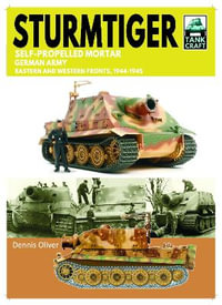 Tank Craft 48 : Sturmtiger German Army Units: Eastern and Western Fronts, 1944-1945 - DENNIS OLIVER