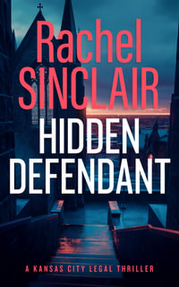 Hidden Defendant : A Kansas City Legal Thriller 3 - Rachel Sinclair