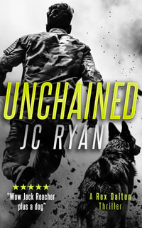 Unchained : A Rex Dalton Thriller - J.C. Ryan