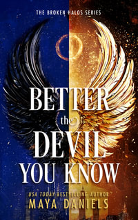 Better The Devil You Know : The Broken Halos Series - Maya Daniels