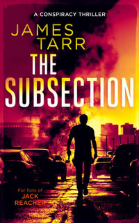 The Subsection : A Gripping Conspiracy Thriller - James Tarr
