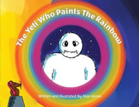 The Yeti Who Paints the Rainbow - Alex James
