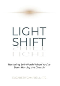 Light Shift : Restoring Self-Worth When You've Been Hurt by the Church - Elizabeth Campbell