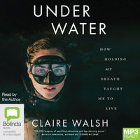 Under Water : How Holding My Breath Taught Me to Live - Claire Walsh
