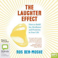 The Laughter Effect : How to Build Joy, Resilience and Positivity in Your Life - Ros Ben-Moshe
