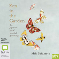 Zen in the Garden : The Japanese Art of Peaceful Gardening - Miki Sakamoto