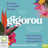 Gigorou : It's Time to Reclaim Beauty: First Nations Wisdom and Womanhood - Sasha Kutabah Sarago