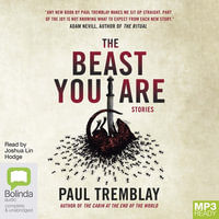 The Beast You Are : Stories - Paul Tremblay