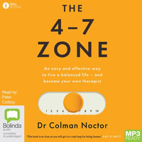 The 4-7 Zone : An easy and effective way to live a balanced life - and become your own therapist - Dr Colman Noctor