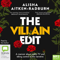 The Villain Edit : A memoir about reality TV and taking control of the narrative - Alisha Aitken-Radburn
