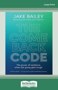The Comeback Code : The power of resilience when the going gets tough - Jake Bailey