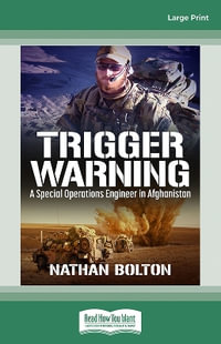 Trigger Warning : A Special Operationsn Engineer in Afghanistan - Nathan Bolton