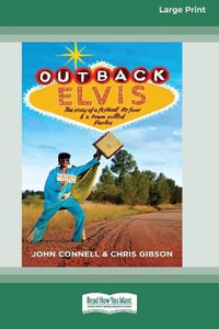 Outback Elvis : The story of a festival, its fans and a town called Parkes (Large Print 16 Pt Edition) - John Connell